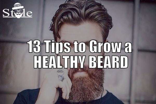 27 Beard Growing Tips for a Healthy, Lush Beard